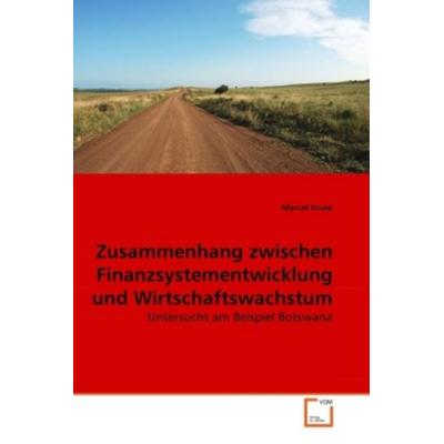 Kruse, M: Zusammenhang zwischen Finanzsystementwicklung und, Taschenbuch von Marcel Kruse, VDM, 978-3-639-25873-8