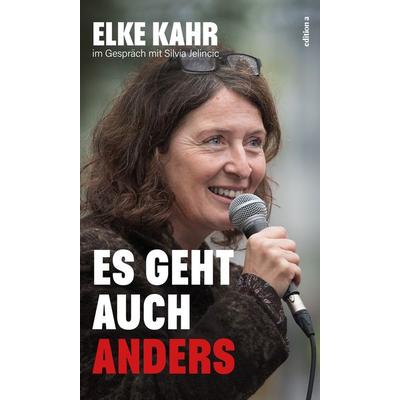 Es geht auch anders, Gebundene Ausgabe von Elke Kahr,Silvia Jelincic, Edition a, 978-3-99001-622-0