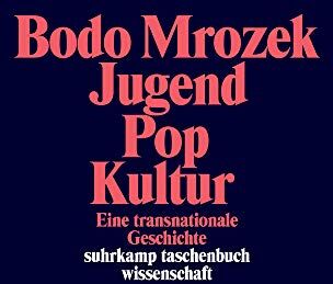 Bodo Mrozek - Jugend – Pop – Kultur: Eine transnationale Geschichte (suhrkamp taschenbuch wissenschaft) - Preis vom 02.10.2026 23:42:20 h