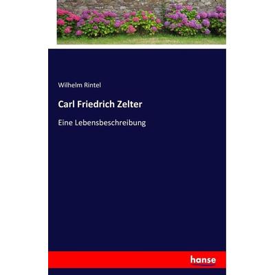 Carl Friedrich Zelter, Taschenbuch von Wilhelm Rintel, Hansebooks, 978-3-7433-0958-6