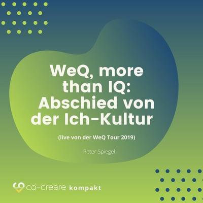 WeQ, More Than IQ - Abschied von der Ich-Kultur (live von der WeQ Tour 2019) - Co-Creare,Peter Spiegel, Audio, 4260507159069