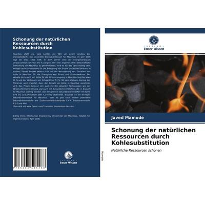 Schonung der natürlichen Ressourcen durch Kohlesubstitution, Taschenbuch von Javed Mamode, Verlag Unser Wissen, 978-620-3-59546-8