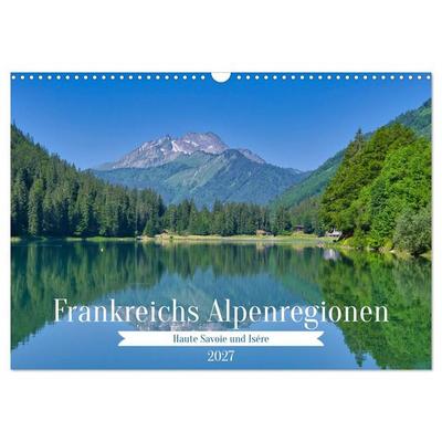 Frankreichs Alpenregionen (Wandkalender 2027 DIN A3 quer), CALVENDO Monatskalender