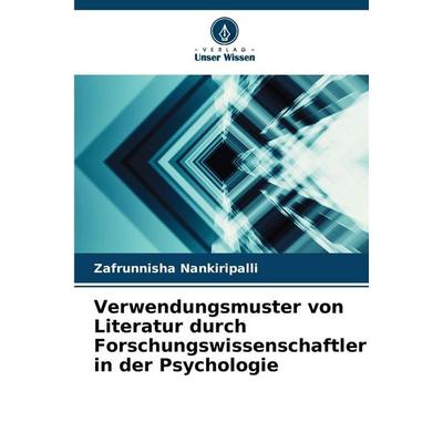 Verwendungsmuster von Literatur durch Forschungswissenschaftler in der Psychologie, Taschenbuch von Zafrunnisha Nankiripalli, Verlag Unser Wissen,