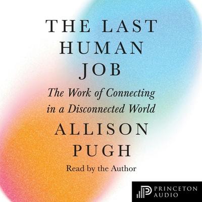 The Last Human Job - Allison J. Pugh, Audio, 9780691258256