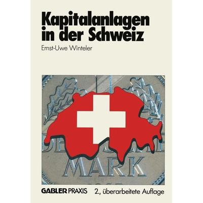 Kapitalanlagen in der Schweiz, Taschenbuch von Ernst-Uwe Winteler, Betriebswirtschaftlicher Verlag Gabler, 978-3-409-29651-9