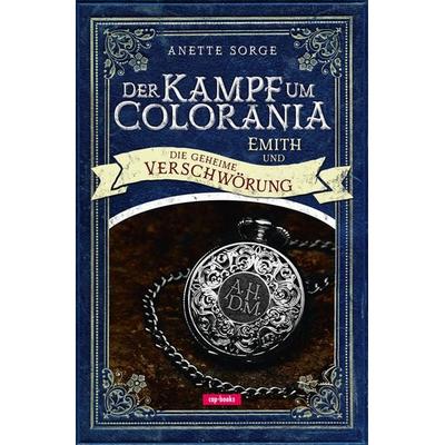 Der Kampf um Colorania (Band 2), Gebundene Ausgabe von Anette Sorge, Cap-Verlag Andreas Claus e.K., 978-3-86773-242-0