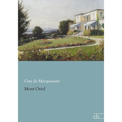 Mont Oriol, Taschenbuch von Guy de Maupassant, Europäischer Literaturverlag, 978-3-86267-751-1