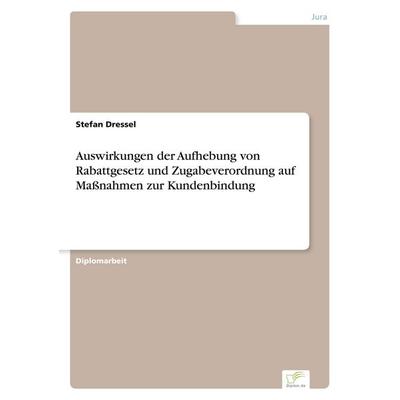 Auswirkungen der Aufhebung von Rabattgesetz und Zugabeverordnung auf Maßnahmen zur Kundenbindung, Taschenbuch von Stefan Dressel, GRIN,