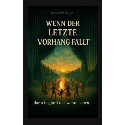 Wenn der letzte Vorhang fällt - dann beginnt das wahre Leben, Taschenbuch von Mara Eichen, BoD – Books on Demand, 978-3-8192-1344-1