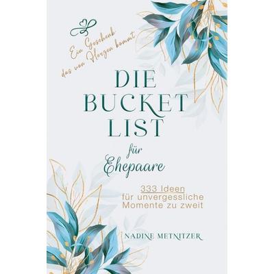 Hochzeitsgeschenk - Die Bucket List für Ehepaare: 333 Ideen für unvergessliche Momente zu zweit. Ein Geschenk, das von Herzen kommt., Taschenbuch von
