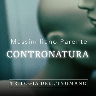 Contronatura - Trilogia dell'Inumano 1 - Massimiliano Parente, Audio, 9789179093679