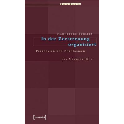 In der Zerstreuung organisiert, Taschenbuch von Hannelore Bublitz, Transcript, 978-3-89942-195-8