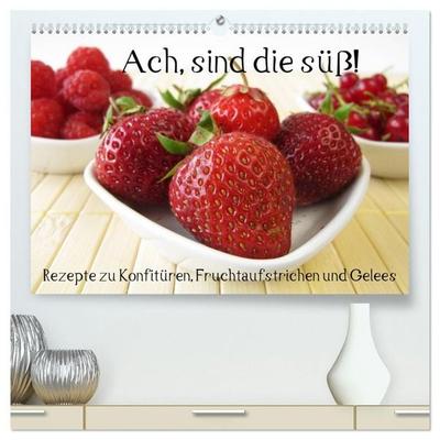 Ach, sind die süß! Rezepte zu Konfitüren, Fruchtaufstrichen und Gelees (hochwertiger Premium Wandkalender 2027 DIN A2 quer), Kunstdruck in Hochglanz