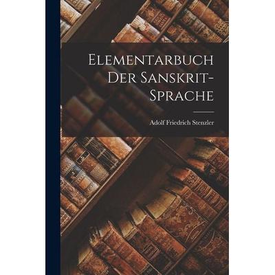 Elementarbuch Der Sanskrit-sprache, Taschenbuch von Adolf Friedrich Stenzler, British Library, Historical Print Editions, 978-1-01-618370-3