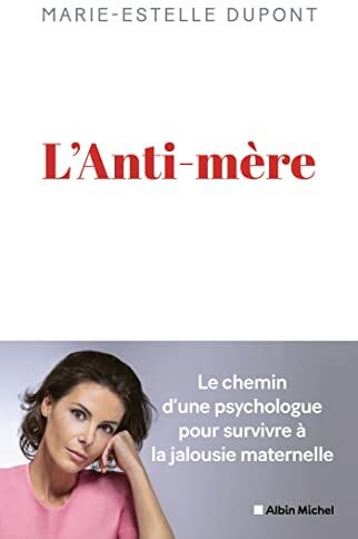 Marie-Estelle Dupont - L'anti-mère : le chemin d'une psychologue pour survivre à la jalousie maternelle - Preis vom 19.10.2026 19:33:35 h