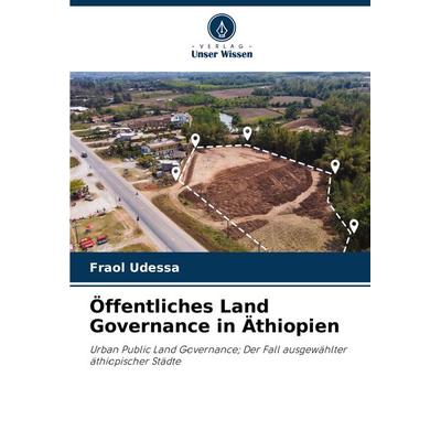 Öffentliches Land Governance in Äthiopien, Taschenbuch von Fraol Udessa, Verlag Unser Wissen, 978-620-8-14012-0