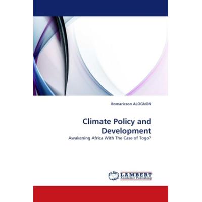 ALOGNON, R: Climate Policy and Development, Taschenbuch von Romaricson Alognon, LAP LAMBERT Academic Publishing, 978-3-8443-2509-6