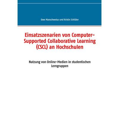 Einsatzszenarien von Computer-Supported Collaborative Learning (CSCL) an Hochschulen, Taschenbuch von Uwe Manschwetus,Kristin Schlüter, BoD – Books on
