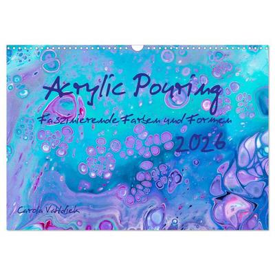 Acrylic Pouring - Faszinierende Farben und Formen (Wandkalender 2026 DIN A3 quer), CALVENDO Monatskalender