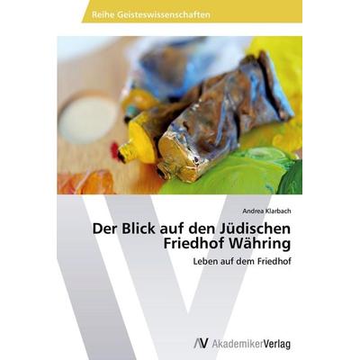 Der Blick auf den Jüdischen Friedhof Währing, Taschenbuch von Andrea Klarbach, AV Akademikerverlag, 978-3-639-38925-8