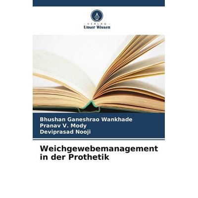 Weichgewebemanagement in der Prothetik, Taschenbuch von Bhushan Ganeshrao Wankhade,Pranav V. Mody,Deviprasad Nooji, Verlag Unser Wissen