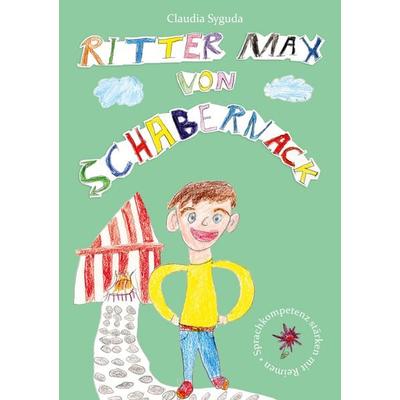 Ritter Max von Schabernack, Taschenbuch von Syguda Claudia, BoD – Books on Demand, 978-3-7526-7152-0