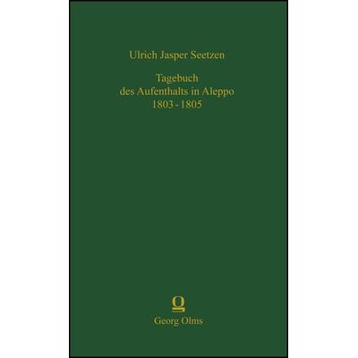 Tagebuch des Aufenthalts in Aleppo 1803-1805, Gebundene Ausgabe von Ulrich Jasper Seetzen, Georg Olms Verlag, 978-3-487-14611-9