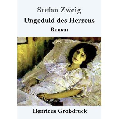 Ungeduld des Herzens (Großdruck), Taschenbuch von Stefan Zweig, Henricus - Edition Deutsche Klassik GmbH, Berlin, 978-3-8478-3102-0
