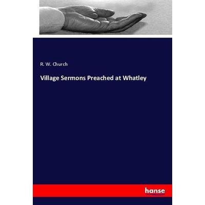 Village Sermons Preached at Whatley, Taschenbuch von R. W. Church, Hansebooks, 978-3-337-98382-6
