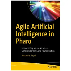 Agile Artificial Intelligence in Pharo, Fachbücher von Alexandre Bergel
