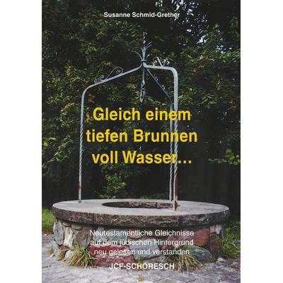 Gleich einem tiefen Brunnen voll Wasser ..., Taschenbuch von Susanne Schmid-Grether, BoD - Books on Demand, 978-3-9521622-7-9