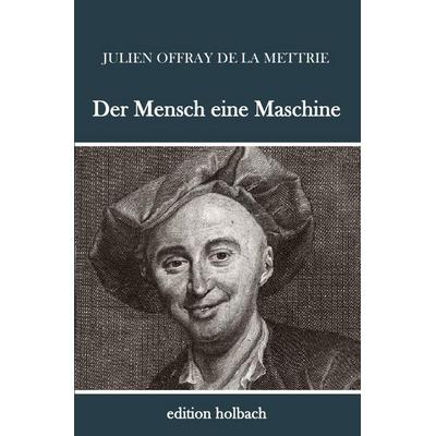 Der Mensch eine Maschine, Taschenbuch von Julien Offray de La Mettrie, Epubli