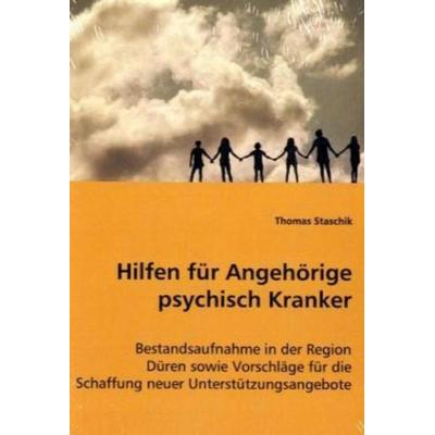 Staschik, T: Hilfen für Angehörige psychisch Kranker, Taschenbuch von Thomas Staschik, VDM, 978-3-639-03149-2