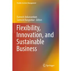Flexibility, Innovation, and Sustainable Business, Fachbücher von Ramesh Anbanandam, Santosh Rangnekar