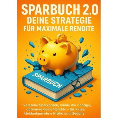 Sparbuch 2.0: Deine Strategie für maximale Rendite, Taschenbuch von Jana Werner, Epubli, 978-3-565-11775-8