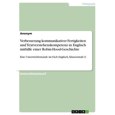 Verbesserung kommunikativer Fertigkeiten und Textverstehenskompetenz in Englisch mithilfe einer Robin-Hood-Geschichte, Taschenbuch von Anonymous,
