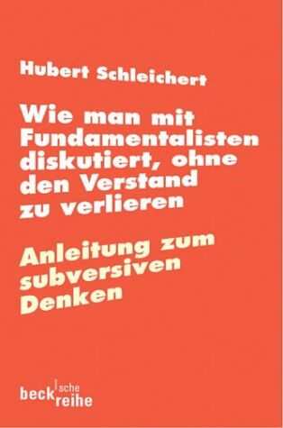 Hubert Schleichert - Wie man mit Fundamentalisten diskutiert, ohne den Verstand zu verlieren: oder Anleitung zum subversiven Denken - Preis vom 30.09.2026 22:30:23 h