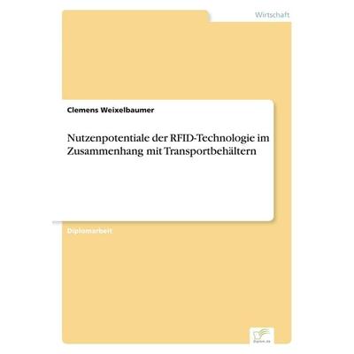 Nutzenpotentiale der RFID-Technologie im Zusammenhang mit Transportbehältern, Taschenbuch von Clemens Weixelbaumer, GRIN, 978-3-8386-8080-4