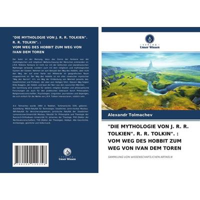 'die Mythologie von J. R. R. Tolkien'. R. R. Tolkin'. : Vom Weg des Hobbit Zum Weg von Ivan dem Toren, Taschenbuch von Alexandr Tolmachev, Verlag