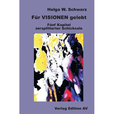 Für VISIONEN gelebt, Taschenbuch von Helga W. Schwarz, Verlag Edition AV, 978-3-86841-310-6