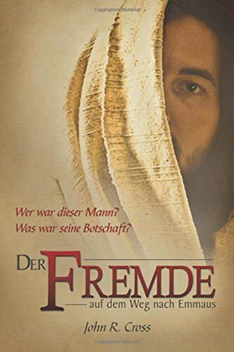 Cross, John R. - Der Fremde auf dem Weg nach Emmaus: Wer war dieser Mann? Was war seine Botschaft? - Preis vom 30.09.2026 09:01:18 h
