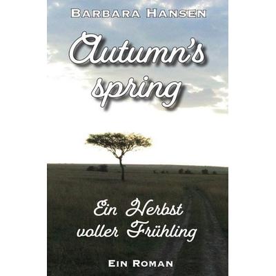Jahreszeiten-Trilogie / Autumn's spring. Ein Herbst voller Frühling, Taschenbuch von Barbara Hansen, Epubli, 978-3-8190-6824-9