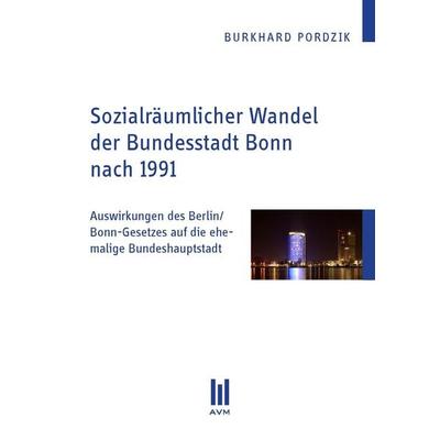 Sozialräumlicher Wandel der Bundesstadt Bonn nach 1991, Taschenbuch von Burkhard Pordzik, Akademische Verlagsgemeinschaft München, 978-3-86924-592-8
