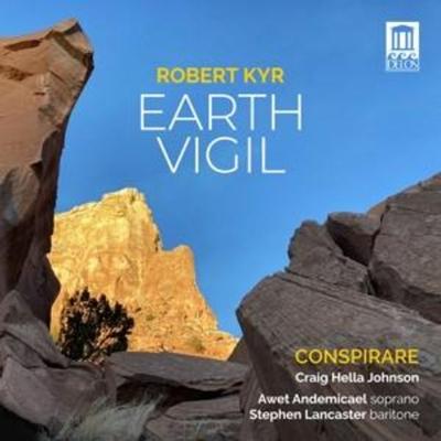 Robert Kyr: Earth Vigil - Craig Hella Johnson,Awet Andemicael,Conspirare, CD