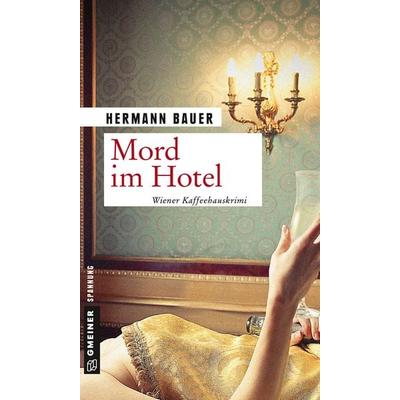 Mord im Hotel, Taschenbuch von Hermann Bauer, Gmeiner-Verlag, 978-3-8392-2322-2