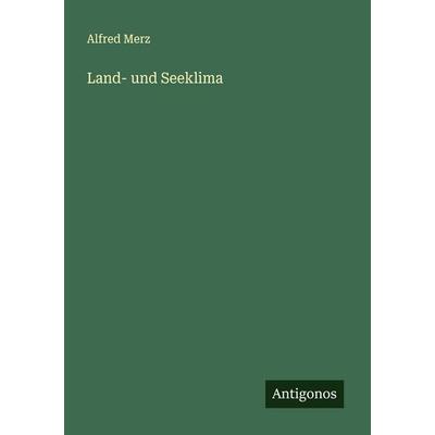 Land- und Seeklima, Taschenbuch von Alfred Merz, Antigonos Verlag, 978-3-563-16234-7