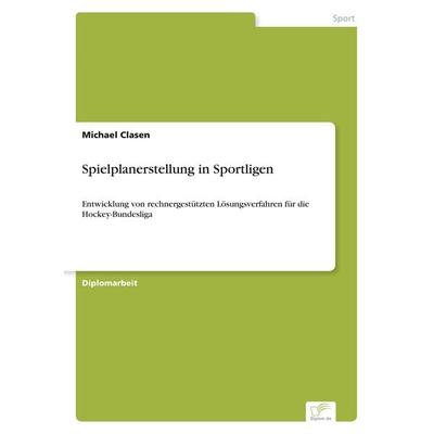 Spielplanerstellung in Sportligen, Taschenbuch von Michael Clasen, GRIN, 978-3-8386-2040-4