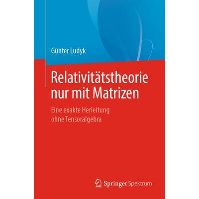 Relativitätstheorie nur mit Matrizen, Taschenbuch von Günter Ludyk, Springer Berlin, 978-3-662-60657-5