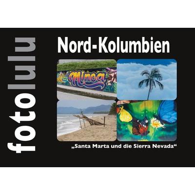 Nord-Kolumbien, Gebundene Ausgabe von Sr. fotolulu, BoD – Books on Demand, 978-3-695-18907-6